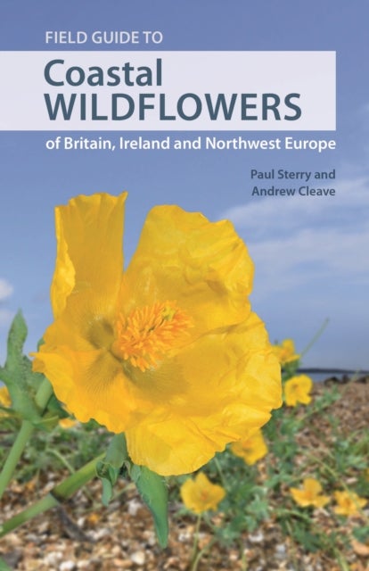 Bilde av Field Guide To Coastal Wildflowers Of Britain, Ireland And Northwest Europe Av Paul Sterry, Andrew Cleave