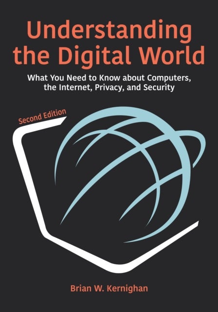Understanding the Digital World - What You Need to Know about Computers, the Internet, Privacy, and Security, Second Edition
