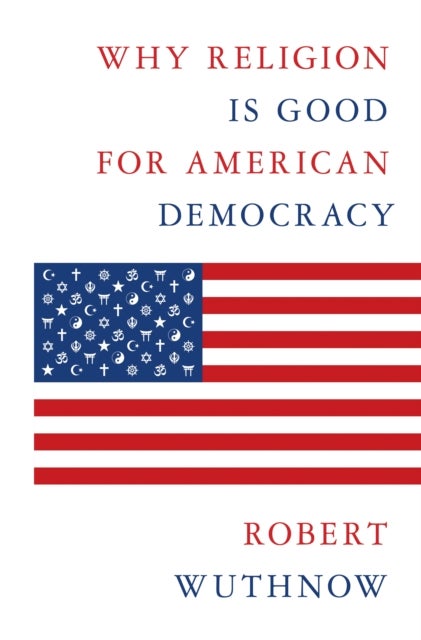 Bilde av Why Religion Is Good For American Democracy Av Robert Wuthnow