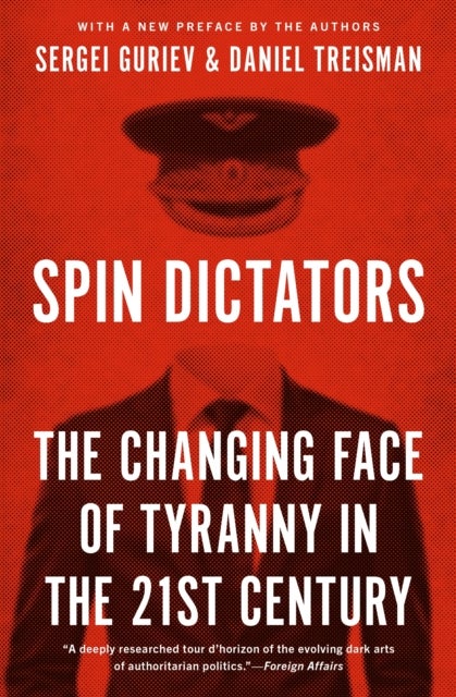 Spin Dictators - The Changing Face of Tyranny in the 21st Century