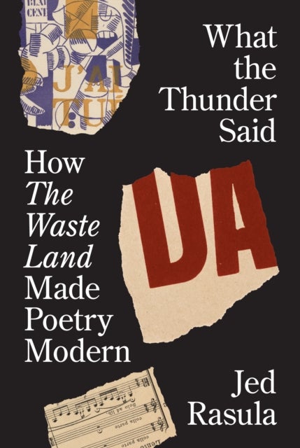 What the Thunder Said - How The Waste Land Made Poetry Modern