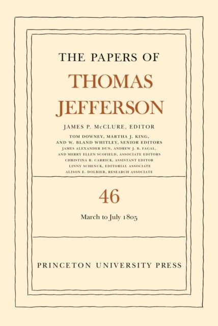 The Papers of Thomas Jefferson, Volume 46 - 9 March to 5 July 1805