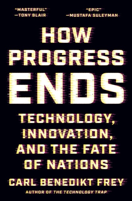 How Progress Ends - Technology, Innovation, and the Fate of Nations