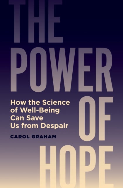 The Power of Hope - How the Science of Well-Being Can Save Us from Despair