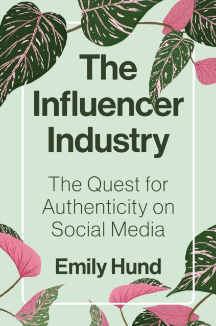 The Influencer Industry - The Quest for Authenticity on Social Media