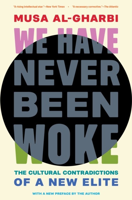 We Have Never Been Woke - The Cultural Contradictions of a New Elite