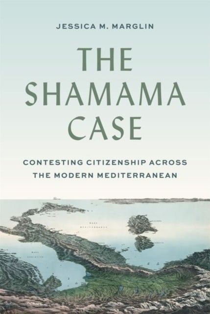 The Shamama Case - Contesting Citizenship across the Modern Mediterranean