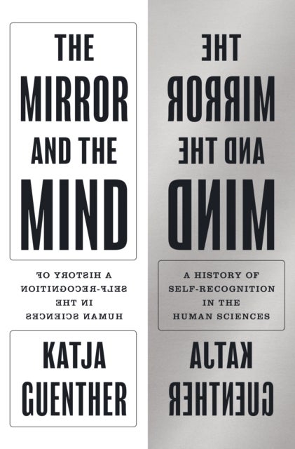 The Mirror and the Mind - A History of Self-Recognition in the Human Sciences