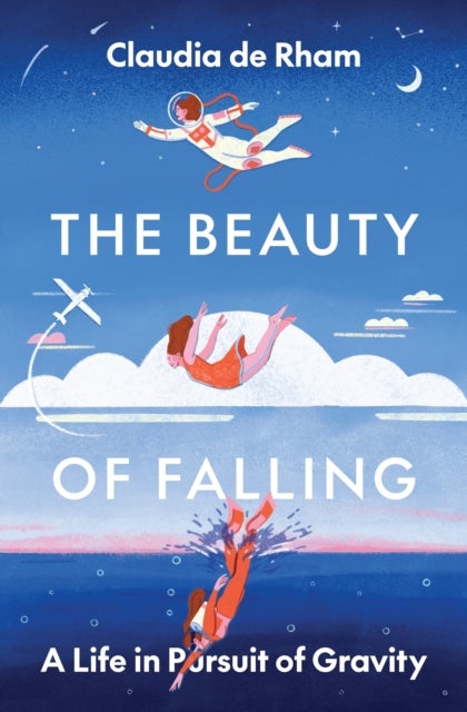 The Beauty of Falling - A Life in Pursuit of Gravity