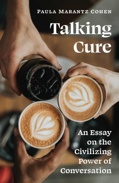 Talking Cure - An Essay on the Civilizing Power of Conversation