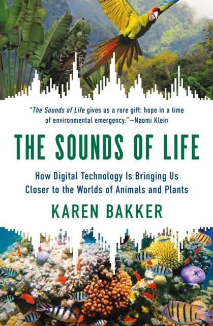 The Sounds of Life - How Digital Technology Is Bringing Us Closer to the Worlds of Animals and Plants