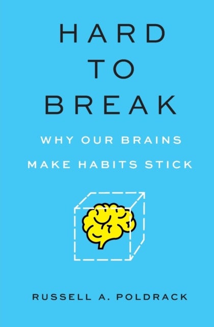 Hard to Break - Why Our Brains Make Habits Stick