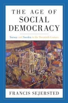 The Age of Social Democracy - Norway and Sweden in the Twentieth Century