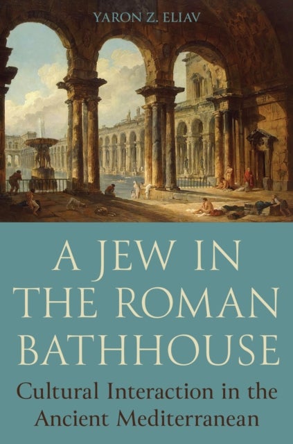 A Jew in the Roman Bathhouse - Cultural Interaction in the Ancient Mediterranean