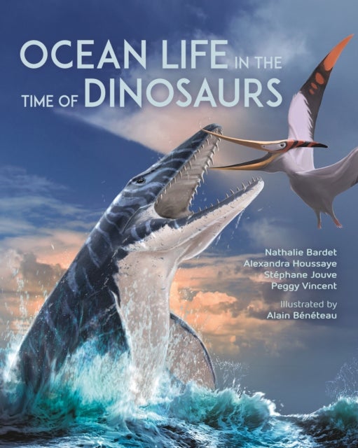 Bilde av Ocean Life In The Time Of Dinosaurs Av Nathalie Bardet, Alexandra Houssaye, Stephane Jouve, Peggy Vincent