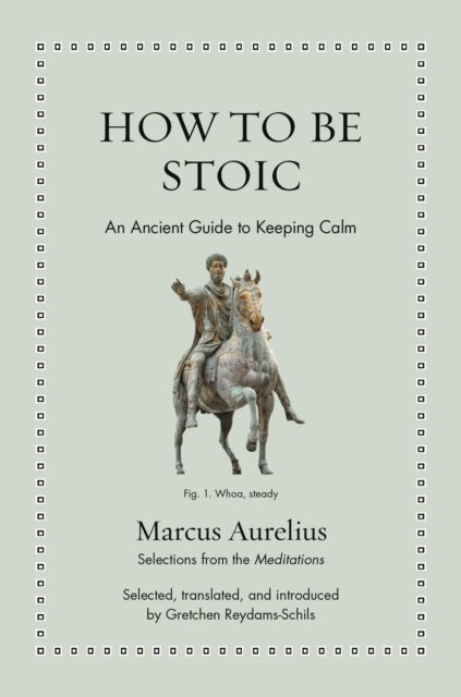 How to Be Stoic - An Ancient Guide to Keeping Calm