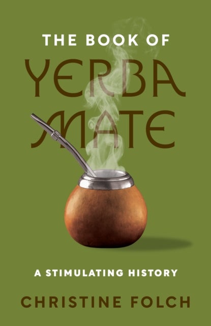 The Book of Yerba Mate - A Stimulating History