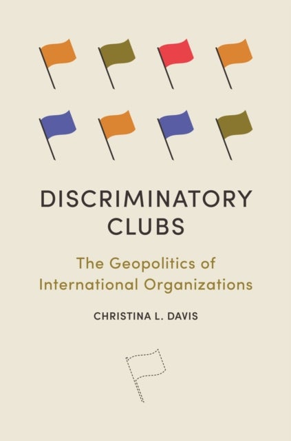 Discriminatory Clubs - The Geopolitics of International Organizations