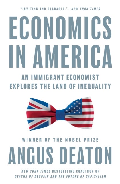 Economics in America - An Immigrant Economist Explores the Land of Inequality