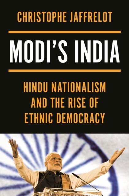 Modi's India - Hindu Nationalism and the Rise of Ethnic Democracy