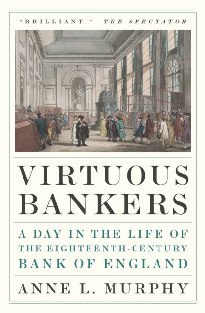 Virtuous Bankers - A Day in the Life of the Eighteenth-Century Bank of England