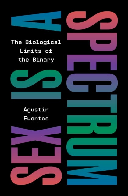 Sex Is a Spectrum - The Biological Limits of the Binary
