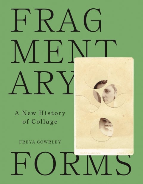 Fragmentary Forms - A New History of Collage