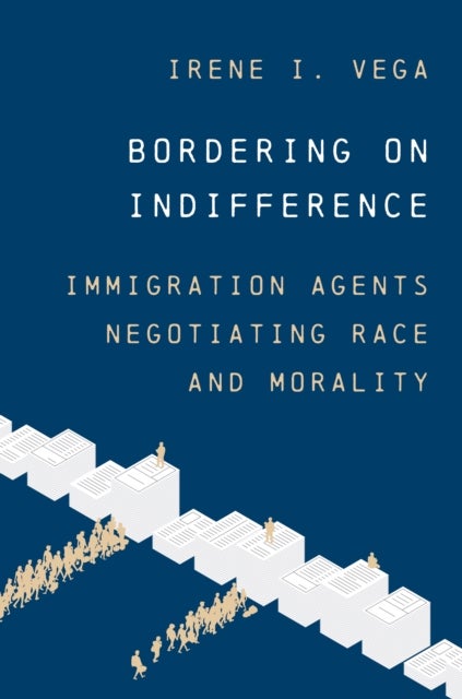 Bordering on Indifference - Immigration Agents Negotiating Race and Morality