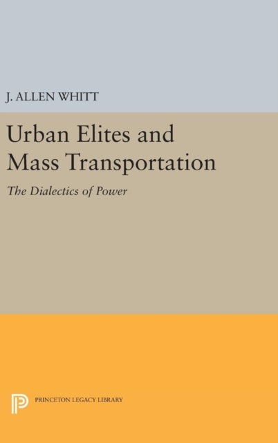 Urban Elites and Mass Transportation - The Dialectics of Power