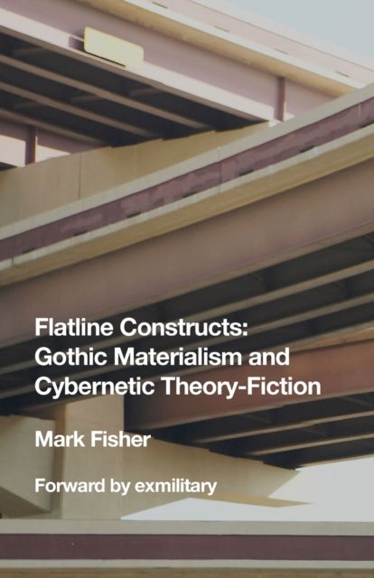 Flatline Constructs - Gothic Materialism and Cybernetic Theory-Fiction