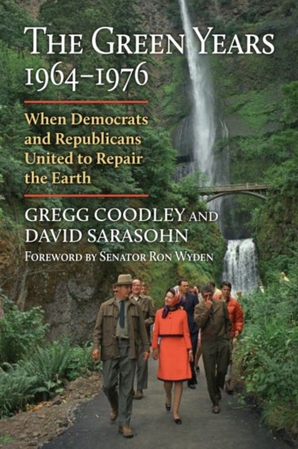 The Green Years, 1964-1976 - When Democrats and Republicans United to Repair the Earth