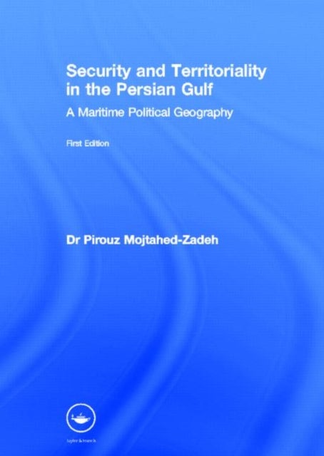 Security and Territoriality in the Persian Gulf - A Maritime Political Geography
