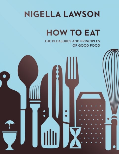 How To Eat - The Pleasures and Principles of Good Food (Nigella Collection)