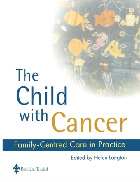 The Child with Cancer - Family-Centred Care in Practice