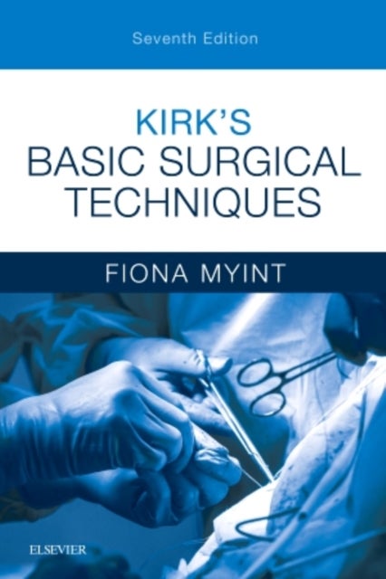 Bilde av Kirk&#039;s Basic Surgical Techniques Av Fiona (consultant In Vascular And General Surgery And Honorary Senior Lecturer University College London Roya