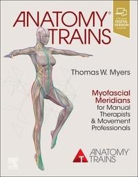 Anatomy Trains - Myofascial Meridians for Manual Therapists and Movement Professionals