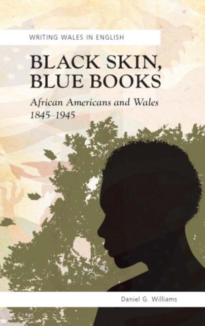 Black Skin, Blue Books - African Americans and Wales, 1845-1945