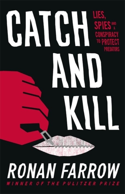 Catch and Kill - Lies, Spies and a Conspiracy to Protect Predators