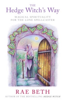 The Hedge Witch's Way - Magical Spirituality for the Lone Spellcaster