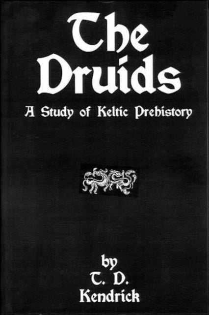 The Druids - A Study in Keltic Prehistory