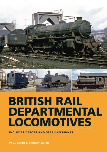 British Rail Departmental Locomotives 1948-68 - Includes Depots and Stabling Points