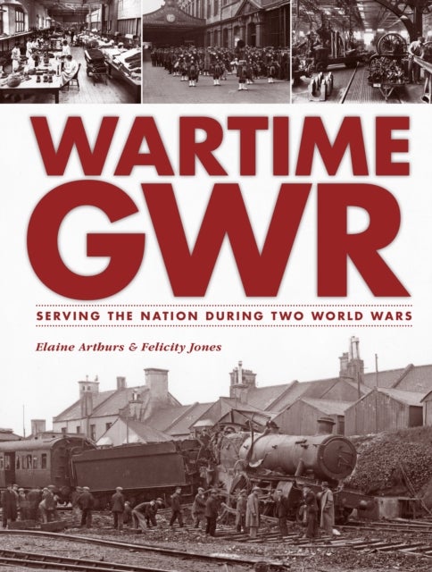 Wartime GWR - Serving the Nation during Two World Wars