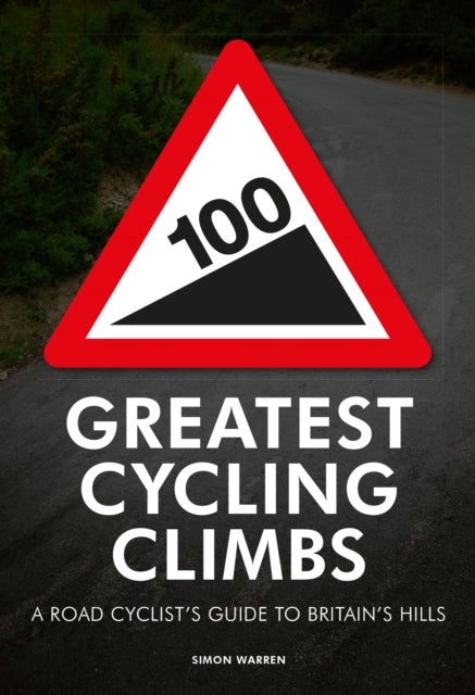 100 Greatest Cycling Climbs - A Road Cyclist's Guide to Britain's Hills