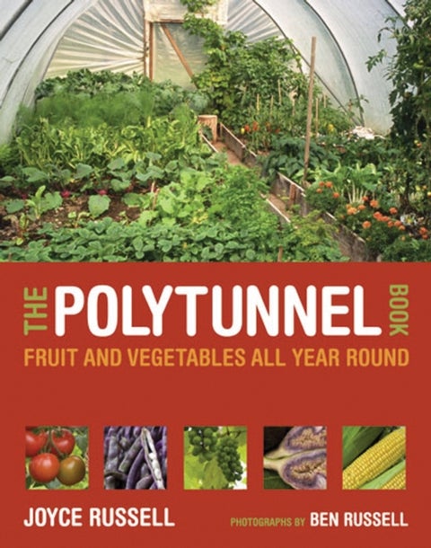 The Polytunnel Book - Fruit and Vegetables All Year Round