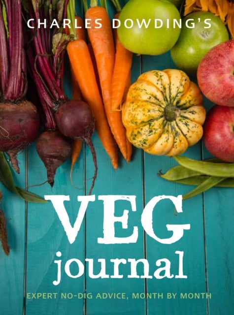 Charles Dowding's Veg Journal - Expert no-dig advice, month by month