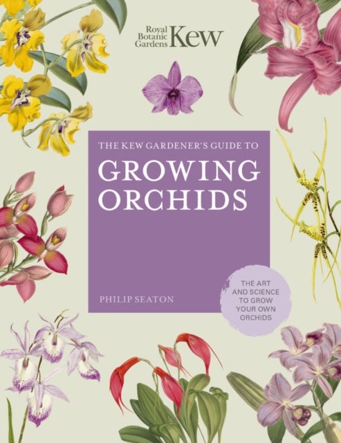 Bilde av The Kew Gardener&#039;s Guide To Growing Orchids Av Philip Seaton, Royal Botanic Gardens Kew