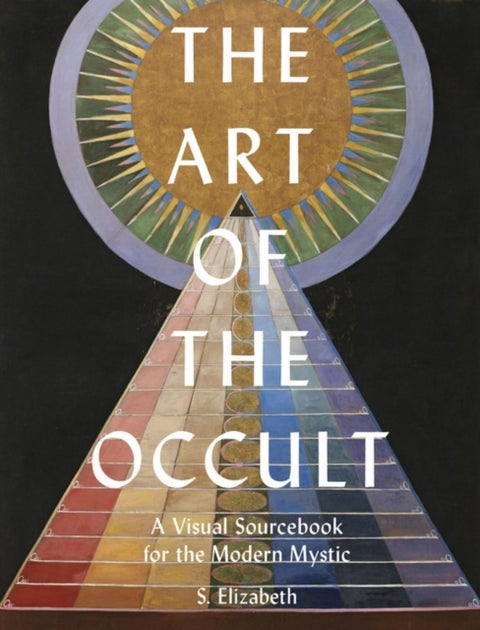 The Art of the Occult - A Visual Sourcebook for the Modern Mystic