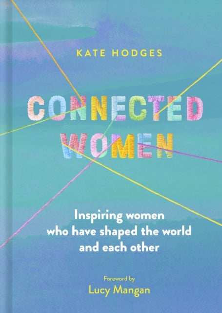 Connected Women - Inspiring women who have shaped the world and each other