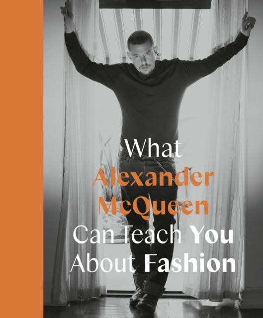 Bilde av What Alexander Mcqueen Can Teach You About Fashion Av Ana Finel Honigman