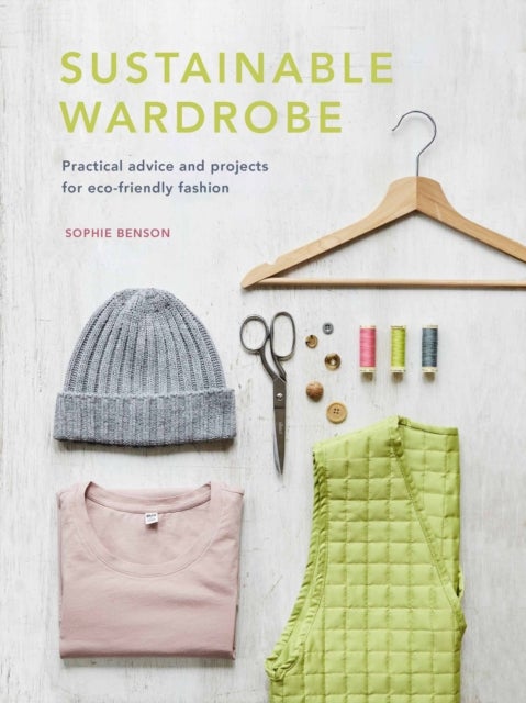 Sustainable Wardrobe - Practical advice and projects for eco-friendly fashion